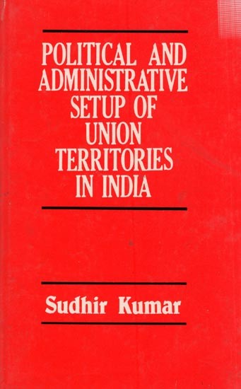 Political and Administrative Setup of Union Territories in India