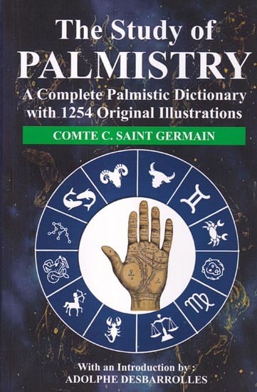 The Study of Palmistry: A Complete Palmistic Dictionary with 1254 Original Illustrations