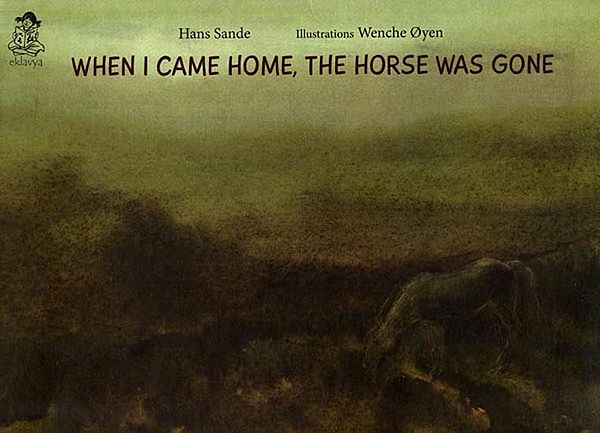 When I Came Home, The Horse was Gone