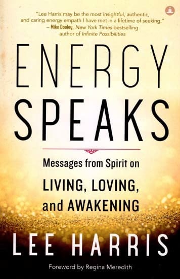Energy Speaks- Messages from Spirit on Living, Loving, and Awakening