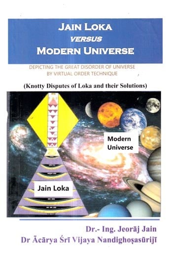 Jain Loka Versus Modern Universe: Understanding the Great Disorder of Universe by Virtual Order Technique ("Knotty Disputes of Loka and its Solutions")