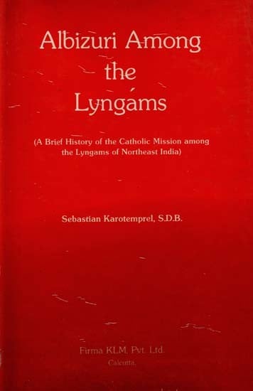 Albizuri Among the Lyngams (A Brief History of the Catholic Mission Among the Lyngams of Northeast India) (An Old and Rare Book)
