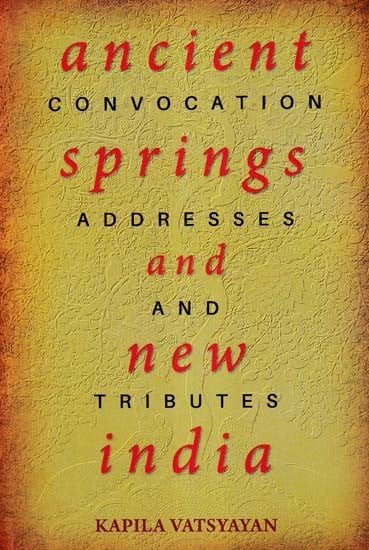Ancient Springs and New India (Convocation Addresses and Tributes)