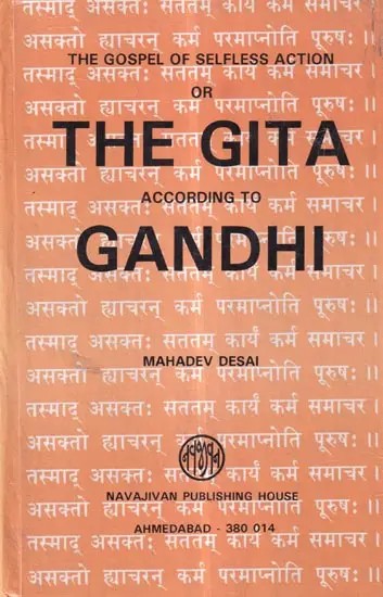 The Gospel of Selfless Action or the Gita According to Gandhi (Translation of the Original In Gujarati, With an Additional Introduction and Commentary)