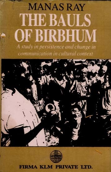 The Bauls of Birbhum- A Study in Persistence and Change in Communication in Cultural Context (An Old and Rare Book)