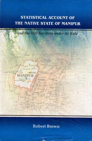 Statistical Account of the Native State of Manipur and the Hill Territory Under Its Rule