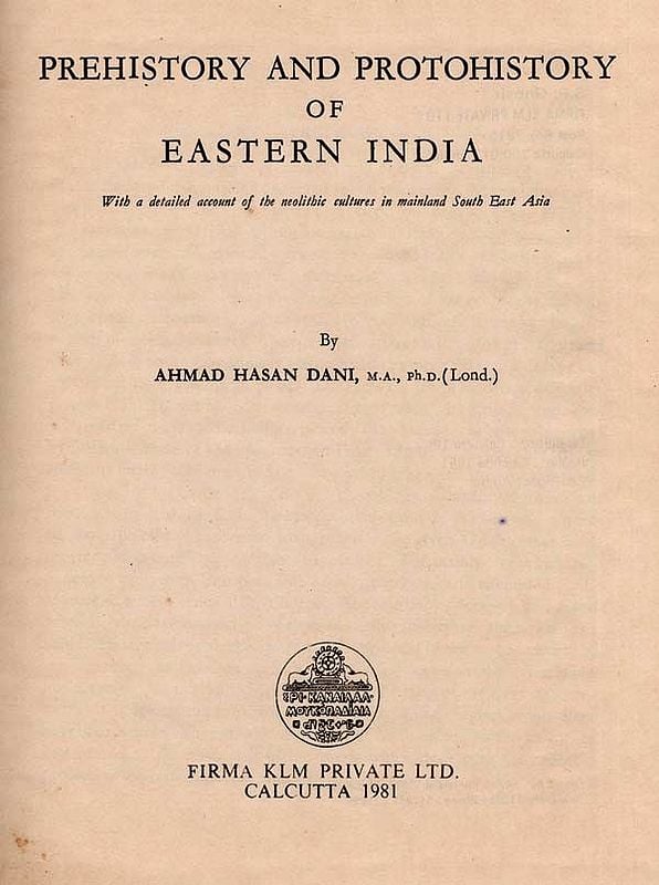 Prehistory and Protohistory of Eastern India- With a Detailed Account of the Neolithic Cultures in Mainland South East Asia (An Old and Rare Book)