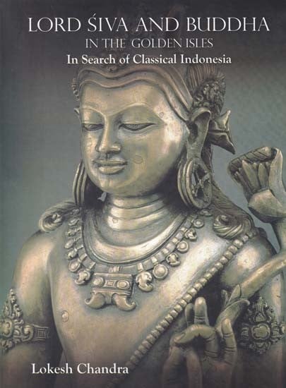 Lord Siva and Buddha (In the Golden Isles in Search of Classical Indonesia)