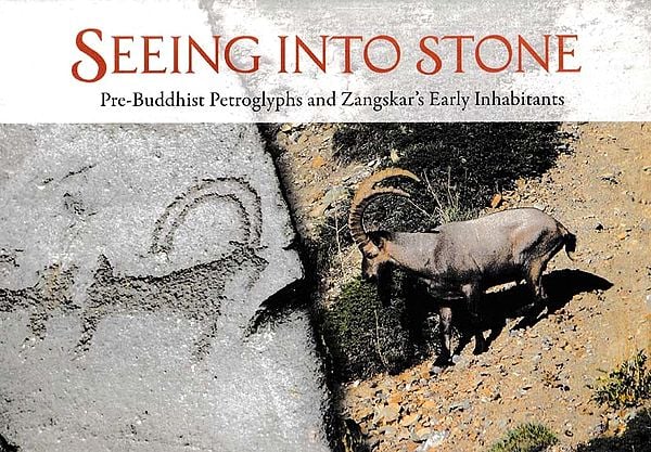 Seeing Into Stone: Pre-Buddhist Petroglyphs and Zangskar's Early Inhabitants (With CD)