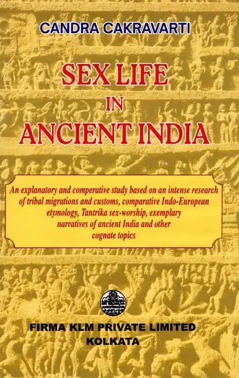 Sex Life in Ancient India- An Explanatory & Comparative Study (An Old and Rare Book)