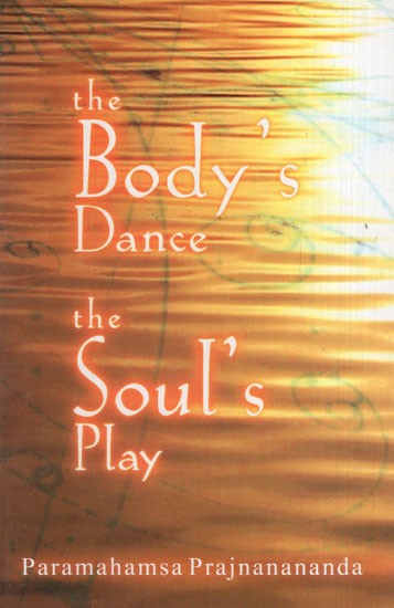 The Body's Dance The Soul's Play