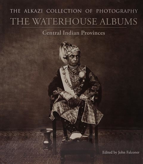 The Waterhouse Albums (Central India Provinces) : The Alkazi Collection of Photography