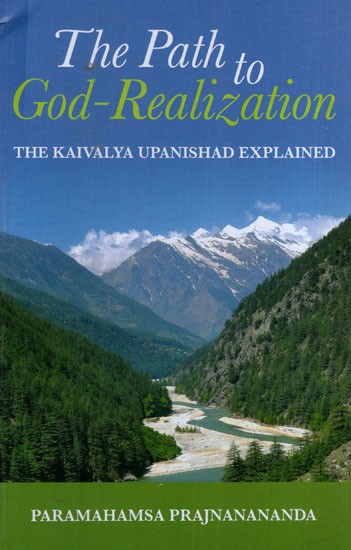 The Path to God-Realization (The Kaivalya Upanishad Explained)