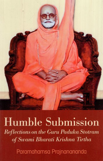 Humble Submission (Reflections on the Guru Paduka Stotram of Swami Bharati Krishna Tirtha)