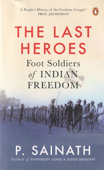 The Last Heroes: Foot Soldiers of Indian Freedom