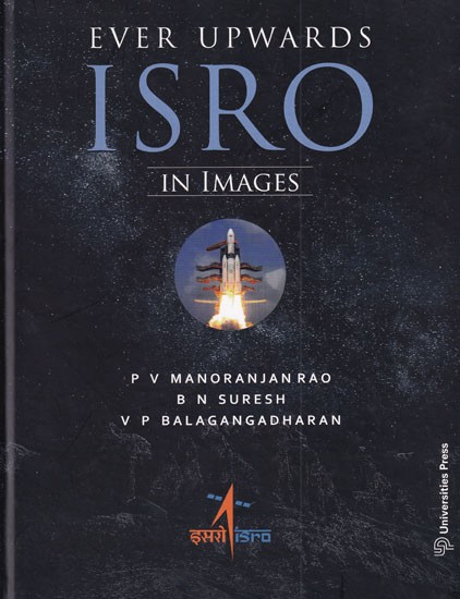 Ever Upwards: ISRO in Images