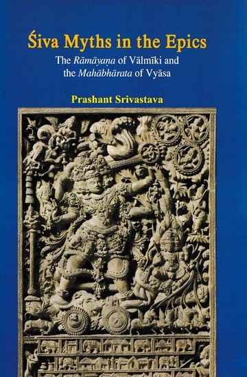 Siva Myths in the Epics (The Ramayana of Valmiki and the Mahabharata of Vyasa)