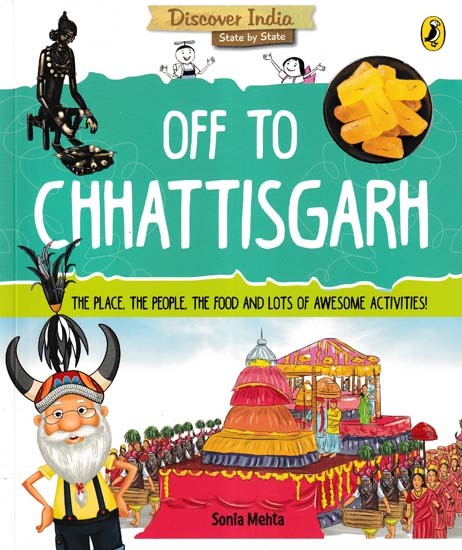 Off to Chattisgarh (The Place, the People, the Food and Lots of Awesome Activities!)