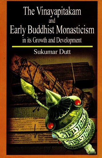 The Vinayapitakam and Early Buddhist Monasticism in Its Growth and Development