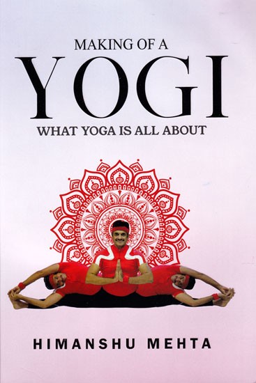 Making of a Yogi: What Yoga is all About