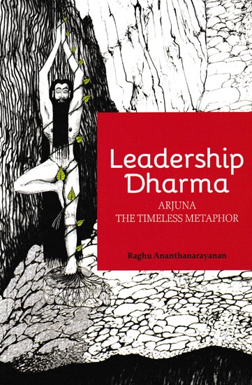 Leadership Dharma : Arjuna The Timeless Metaphor