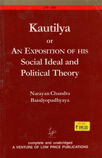 Kautilya or An Exposition of His Social Ideal and Political Theory