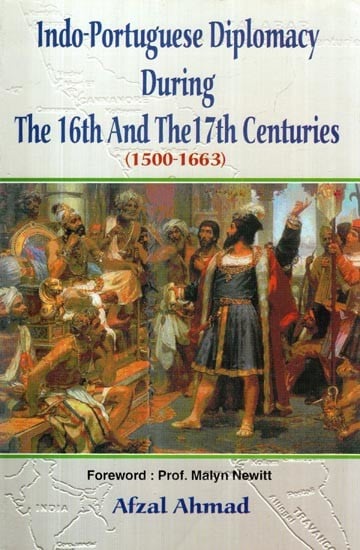 Indo-Portuguese Diplomacy: During the 16th and 17th Centuries (1500-1663)