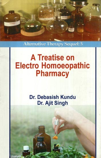 A Treatise on Electro Homoeopathic Pharmacy (Alternative Therapy Sequel: 5)