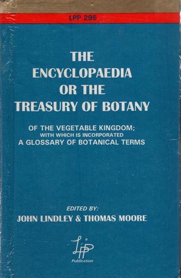The Encyclopaedia or the Treasury of Botany of The Vegetable Kingdom with Which is Incorporated A Glossary of Botanical Terms
