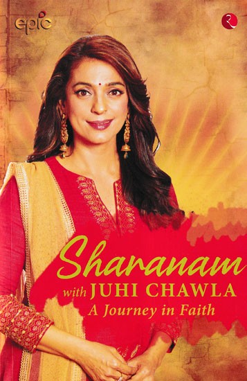 Sharanam with Juhi Chawla (A Journey in Faith)
