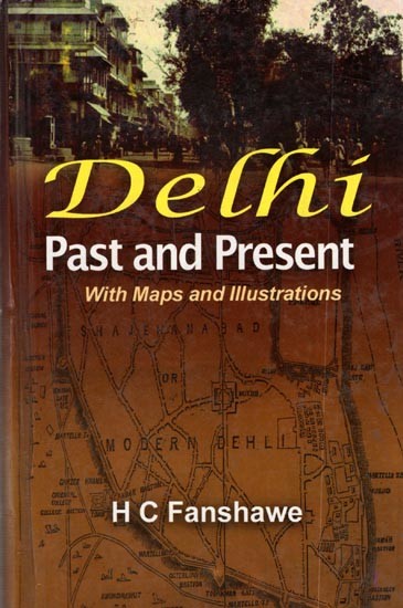 Delhi Past and Present With Maps and Illustrations