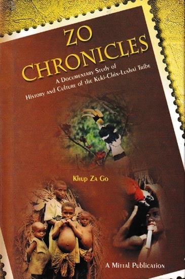Zo Chronicles: A Documentary Study of History and Culture of The Kuki-Chin-Lushai Tribe