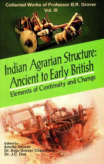 Indian Agrarian Structure-Ancient To Early British: Elements of Continuity And Change