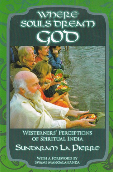Where Souls Dream God: Westerner's Perceptions of Spiritual India