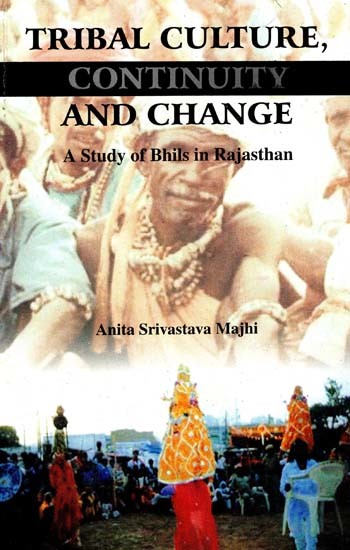 Tribal Culture, Continuity And Change - A Study of Bhils In Rajasthan