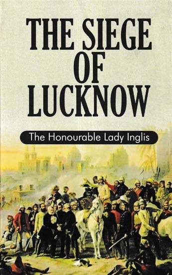 The Siege of Lucknow (The Honourable Landy Inglis)