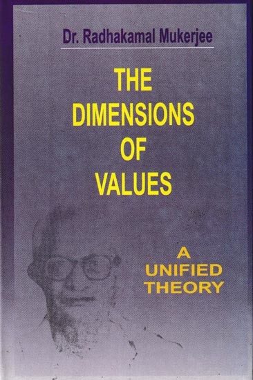 Collected Works of Dr. Radhakamal Mukerjee- The Dimensions of Values (A Unified Theory)