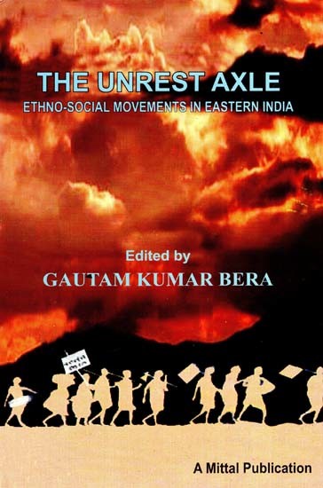 The Unrest Axle (Ethno - Social Movements in Eastern India)