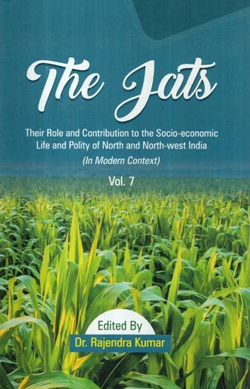 The Jats: Their Role and Contribution to the Socio-Economic Life and Polity of North and North-West India (Volume 7 in Modern Context)