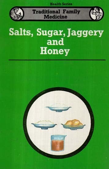 Salts, Sugar, Jaggery and Honey- Traditional Family Medicine (Health Series: An Old and Rare Book)