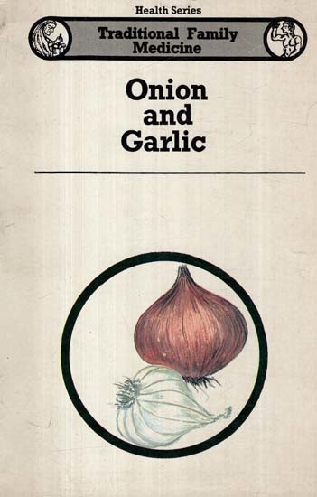 Onion and Garlic- Traditional Family Medicine (Health Series: An Old and Rare Book)