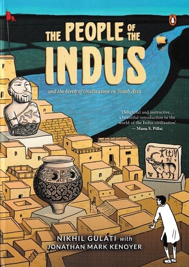 The People of the Indus (And the Birth of Civilization in South Asia)