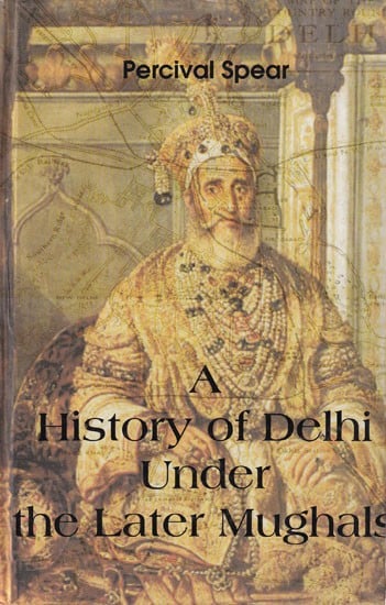 History of Delhi Under the Later Mughals