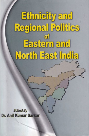 Ethnicity and Regional Politics of Eastern and North East India