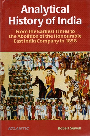 Analytical History of India- From the Earliest Times to the Abolition of the Honourable East India Company in 1858