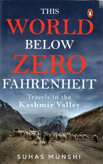 This World Below Zero Fahrenheit- Travels in The Kashmir Valley