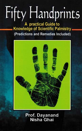 Fifty Handprints: A Practical Guide to Knowledge of Scientific Palmistry (Predictions and Remedies Included)