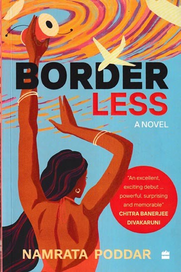 Border Less: A Novel ("An Excellent, Exciting Debut.... Powerful, Surprising and Memorable" Chitra Banerjee Divakaruni)