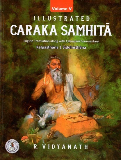 Illustrated Caraka Samhita- Along with Cakrapani Commentary- Kalpathana, Siddhisthana  (Vol-5)