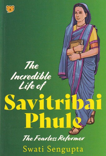 The Incredible Life of Savitribai Phule : The Fearless Reformer